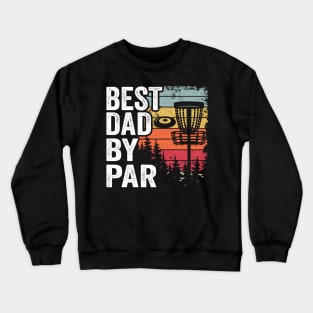 Best Dad By Par Disc Golf Daddy Gift Disc Golfer Crewneck Sweatshirt